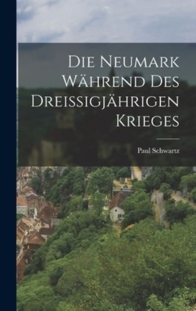 Cover for Paul Schwartz · Die Neumark Während des Dreissigjährigen Krieges (Bog) (2022)