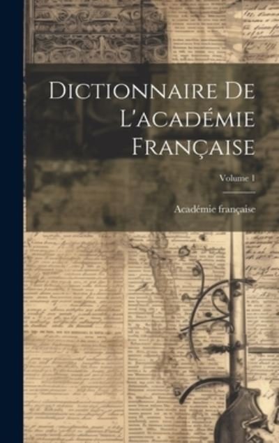 Cover for Academie Francaise · Dictionnaire De L'academie Francaise; Volume 1 (Hardcover Book) (2023)