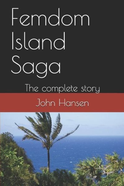 Femdom Island Saga: The complete story - all eight parts. - John Hansen - Böcker - Independently Published - 9781085940511 - 28 juli 2019