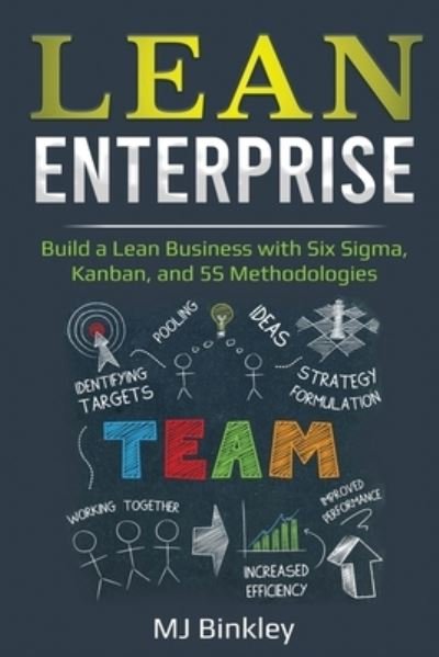 Cover for Mj Binkley · Lean Enterprise: Build a Lean Business with Six Sigma, Kanban, and 5S Methodologies (Taschenbuch) (2020)