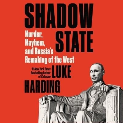 Cover for Luke Harding · Shadow State Murder, Mayhem, and Russia's Remaking of the West; Library Edition (CD) (2020)