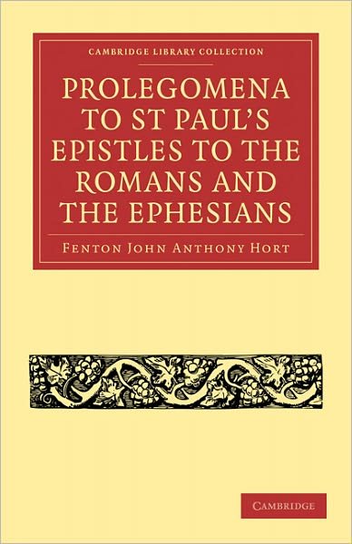 Cover for Fenton John Anthony Hort · Prolegomena to St Paul's Epistles to the Romans and the Ephesians - Cambridge Library Collection - Biblical Studies (Paperback Bog) (2009)
