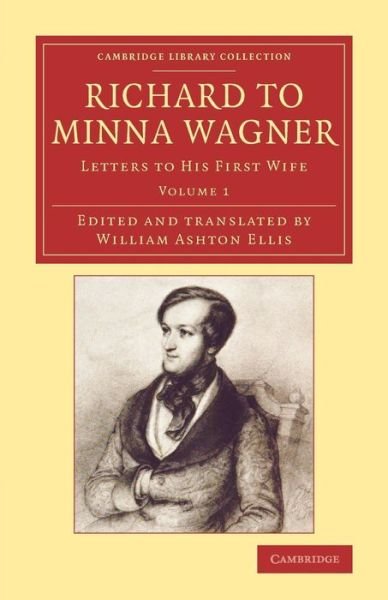 Cover for Richard Wagner · Richard to Minna Wagner: Letters to his First Wife - Cambridge Library Collection - Music (Paperback Bog) (2014)
