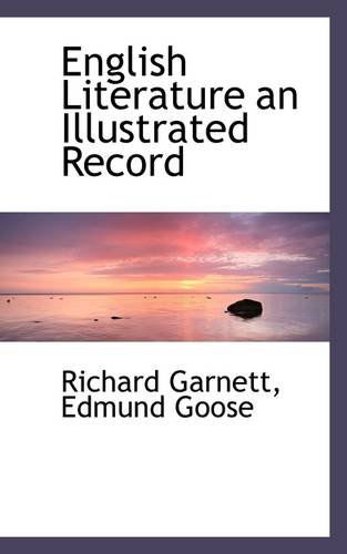 English Literature an Illustrated Record - Richard Garnett - Books - BiblioLife - 9781113030511 - July 11, 2009