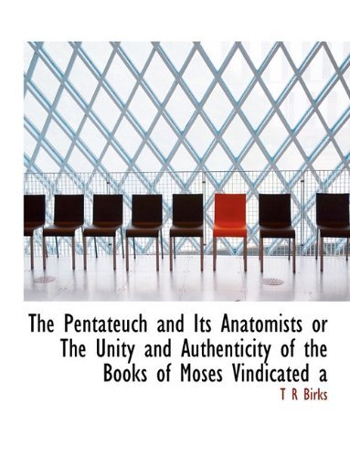 Cover for Thomas Rawson Birks · The Pentateuch and Its Anatomists or the Unity and Authenticity of the Books of Moses Vindicated a (Gebundenes Buch) (2009)