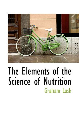 Cover for Graham Lusk · The Elements of the Science of Nutrition (Hardcover Book) (2009)