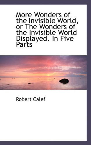 Cover for Robert Calef · More Wonders of the Invisible World, or the Wonders of the Invisible World Displayed. in Five Parts (Hardcover Book) (2009)