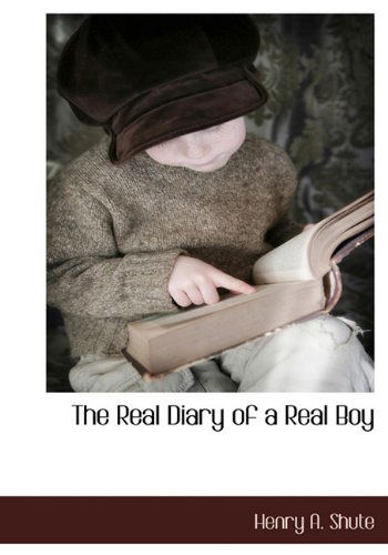 Cover for Henry A. Shute · The Real Diary of a Real Boy (Hardcover Book) (2009)