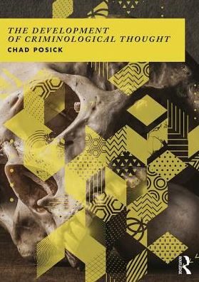 Cover for Posick, Chad (Georgia Southern University, USA) · The Development of Criminological Thought: Context, Theory and Policy (Paperback Book) (2018)