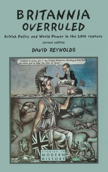 Cover for David Reynolds · Britannia Overruled: British Policy and World Power in the Twentieth Century - Studies In Modern History (Hardcover bog) (2015)