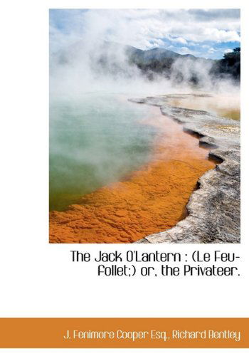 The Jack O'lantern: (Le Feu-follet; ) Or, the Privateer. - J. Fenimore Cooper - Books - BiblioLife - 9781140434511 - April 6, 2010