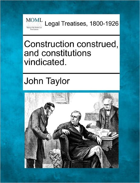 Cover for John Taylor · Construction Construed, and Constitutions Vindicated. (Paperback Book) (2010)