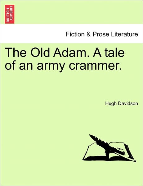 The Old Adam. a Tale of an Army Crammer. - Hugh Davidson - Books - British Library, Historical Print Editio - 9781240891511 - January 10, 2011