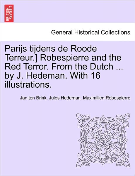 Cover for Maximilien Robespierre · Parijs Tijdens De Roode Terreur.] Robespierre and the Red Terror. from the Dutch ... by J. Hedeman. with 16 Illustrations. (Paperback Book) (2011)