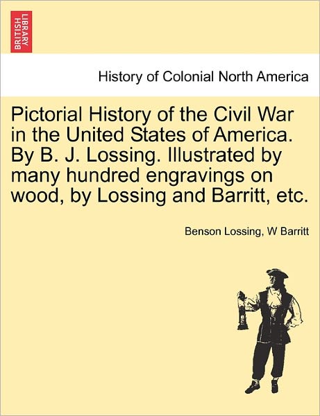 Cover for Professor Benson John Lossing · Pictorial History of the Civil War in the United States of America. by B. J. Lossing. Illustrated by Many Hundred Engravings on Wood, by Lossing and Barritt, Etc. (Paperback Book) (2011)