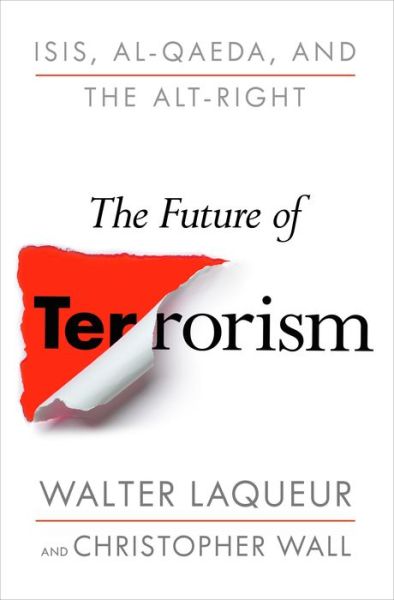 Cover for Walter Laqueur · The Future of Terrorism: ISIS, Al-Qaeda, and the Alt-Right (Hardcover Book) (2018)