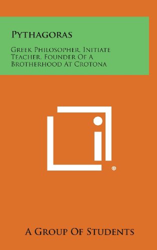 Cover for A. Group of Students · Pythagoras: Greek Philosopher, Initiate Teacher, Founder of a Brotherhood at Crotona (Hardcover Book) (2013)