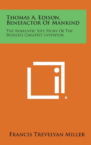 Thomas A. Edison, Benefactor of Mankind: the Romantic Life Story of the World's Greatest Inventor - Francis Trevelyan Miller - Books - Literary Licensing, LLC - 9781258964511 - October 27, 2013