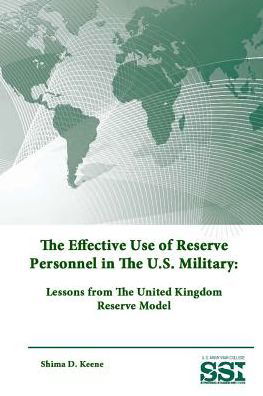 The Effective Use of Reserve Personnel in the U.s. Military: Lessons from the United Kingdom Reserve Model - Strategic Studies Institute - Livres - Lulu.com - 9781312893511 - 4 février 2015