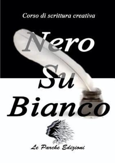 Cover for Le Parche Edizioni · Nero su Bianco (Paperback Book) (2016)