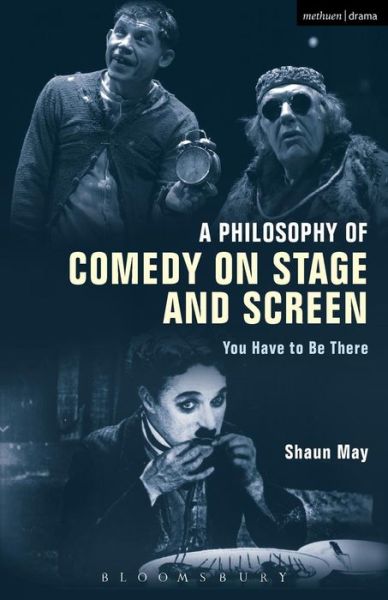 Cover for Shaun May · A Philosophy of Comedy on Stage and Screen: You Have to be There (Paperback Book) (2016)