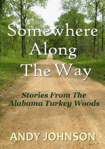 Somewhere Along the Way - Andy Johnson - Books - Lulu.com - 9781365392511 - October 6, 2016