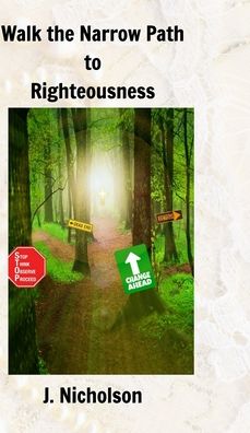 Cover for J Nicholson · Walk the Narrow Path to Righteousness (Hardcover Book) (2016)