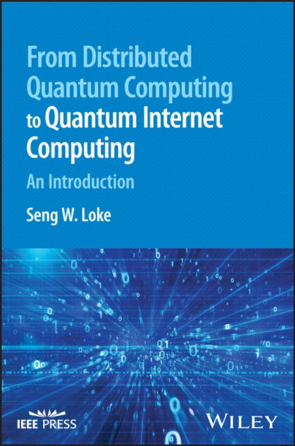 Cover for Loke, Seng W. (School of Information Technology, Deakin University, Australia) · From Distributed Quantum Computing to Quantum Internet Computing: An Introduction (Hardcover Book) (2023)