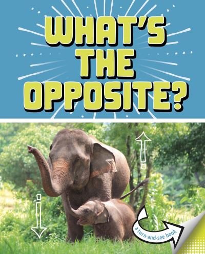 Cover for Cari Meister · What's the Opposite?: A Turn-and-See Book - What's Next? (Gebundenes Buch) (2021)