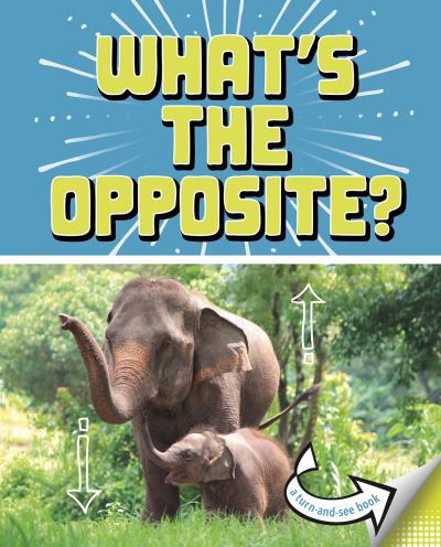 Cari Meister · What's the Opposite?: A Turn-and-See Book - What's Next? (Hardcover Book) (2021)