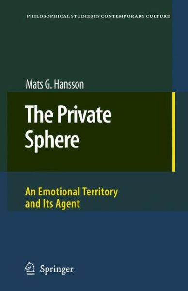 Cover for Mats G. Hansson · The Private Sphere: An Emotional Territory and Its Agent - Philosophical Studies in Contemporary Culture (Hardcover Book) [2008 edition] (2007)