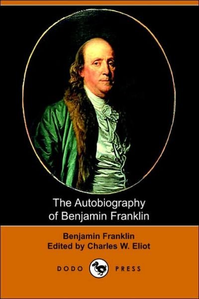 The Autobiography of Benjamin Franklin - Benjamin Franklin - Livres - Dodo Press - 9781406505511 - 28 mars 2006