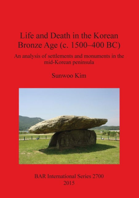 Cover for Sun Woo Kim · Life and death in the Korean Bronze Age (c. 1500-400 BC) (Book) (2015)