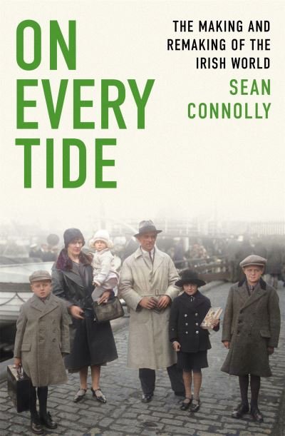 Cover for Sean Connolly · On Every Tide: The making and remaking of the Irish world (Hardcover bog) (2022)