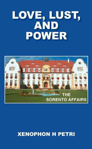 Cover for Xenophon H Petri · Love, Lust, and Power: the Sorento Affairs (Taschenbuch) (2004)