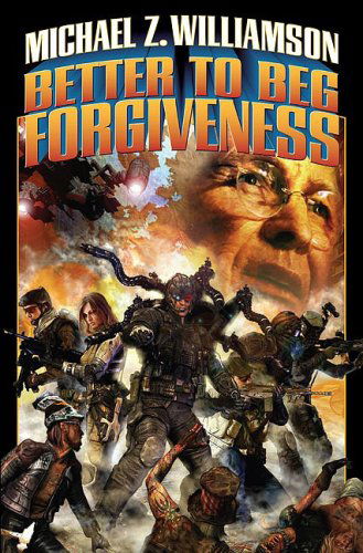 Cover for Michael Z Williamson · Better to Beg Forgiveness (Paperback Book) (2009)