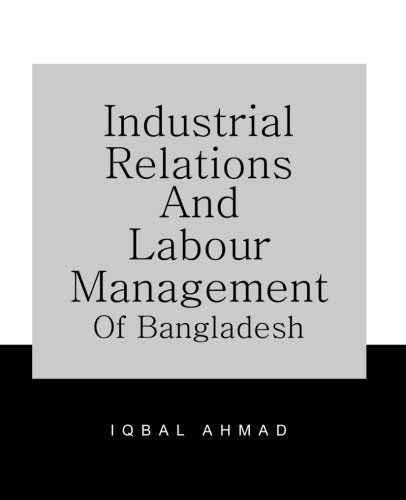 Industrial Relations and Labour Management of Bangladesh - Iqbal Ahmad - Kirjat - Trafford - 9781426996511 - perjantai 5. huhtikuuta 2013