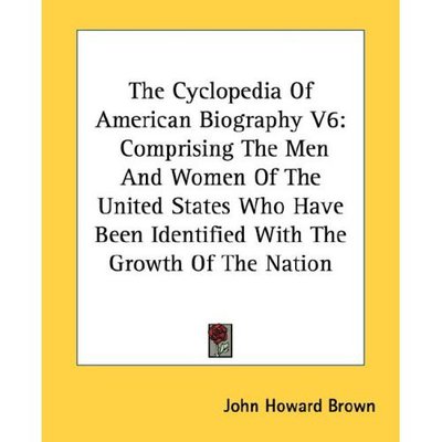 Cover for John Howard Brown · The Cyclopedia of American Biography V6: Comprising the men and Women of the United States Who Have Been Identified with the Growth of the Nation (Paperback Book) (2006)