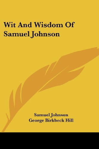 Wit and Wisdom of Samuel Johnson - Samuel Johnson - Books - Kessinger Publishing, LLC - 9781430476511 - January 17, 2007