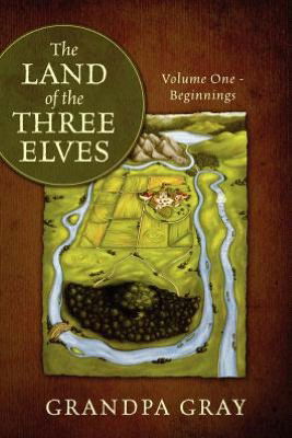 Cover for Grandpa Gray · The Land of the Three Elves: Volume One - Beginnings (Paperback Book) (2012)