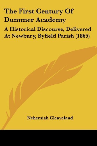 Cover for Nehemiah Cleaveland · The First Century of Dummer Academy: a Historical Discourse, Delivered at Newbury, Byfield Parish (1865) (Paperback Book) (2008)