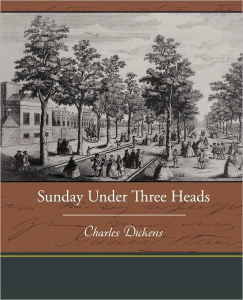 Sunday Under Three Heads - Charles Dickens - Bøger - Book Jungle - 9781438537511 - 9. marts 2010