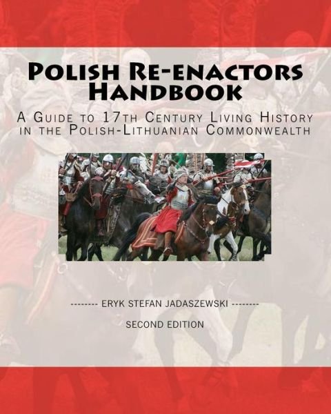 Cover for Eryk Stefan Jadaszewski · Polish Re-enactors Handbook: a Guide to 17th Century Living History in the Polish-lithuanian Commonwealth (Pocketbok) (2008)