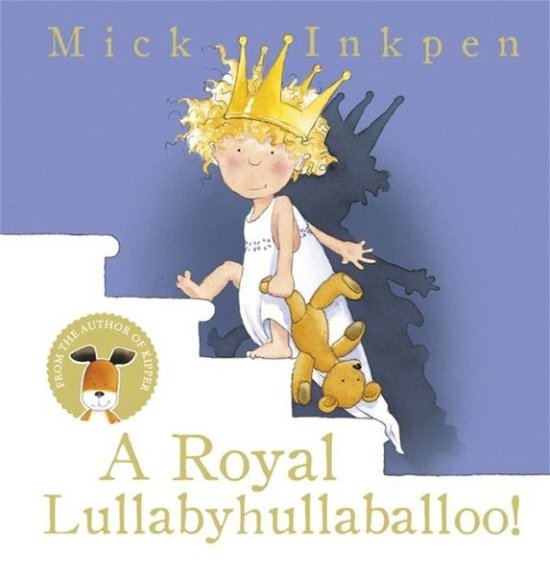Cover for Mick Inkpen · A Royal Lullabyhullaballoo (Paperback Book) (2017)