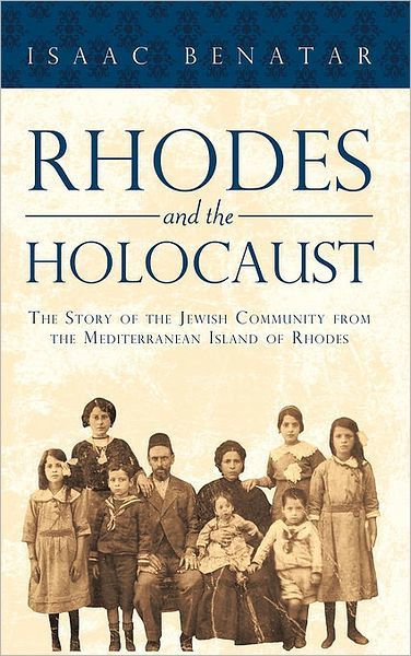 Cover for Benatar Isaac Benatar · Rhodes and the Holocaust: the Story of the Jewish Community from the Mediterranean Island of Rhodes (Paperback Book) (2010)