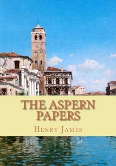 The Aspern Papers - Henry James - Bøker - Createspace Independent Publishing Platf - 9781452863511 - 11. mai 2010