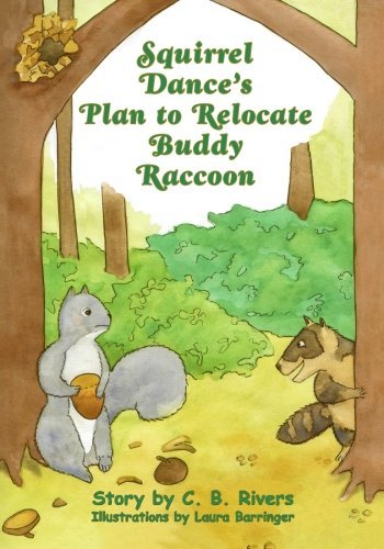 C. B. Rivers · Squirrel Dance's Plan to Relocate  Buddy Raccoon: a Squirrel Dance Book (Paperback Book) (2011)