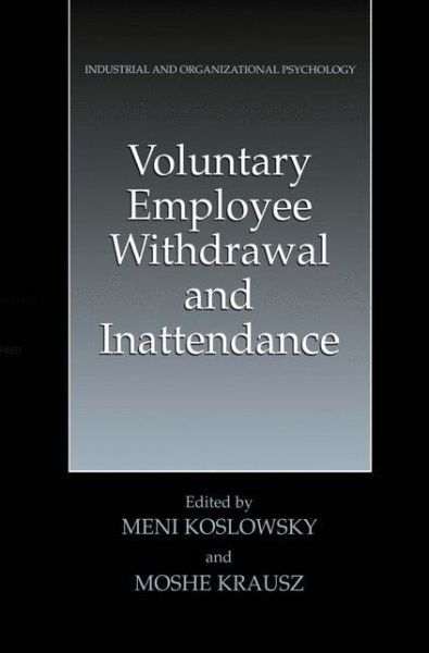 Cover for Meni Koslowsky · Voluntary Employee Withdrawal and Inattendance: A Current Perspective - Industrial and Organizational Psychology: Theory, Research and Practice (Taschenbuch) [Softcover reprint of the original 1st ed. 2002 edition] (2012)