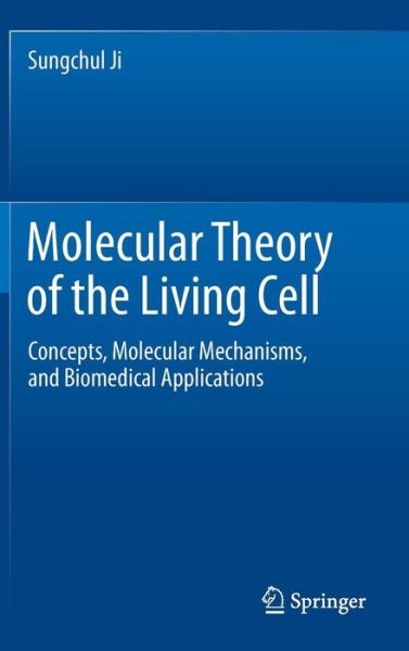 Cover for Sungchul Ji · Molecular Theory of the Living Cell: Concepts, Molecular Mechanisms, and Biomedical Applications (Hardcover Book) [2012 edition] (2012)