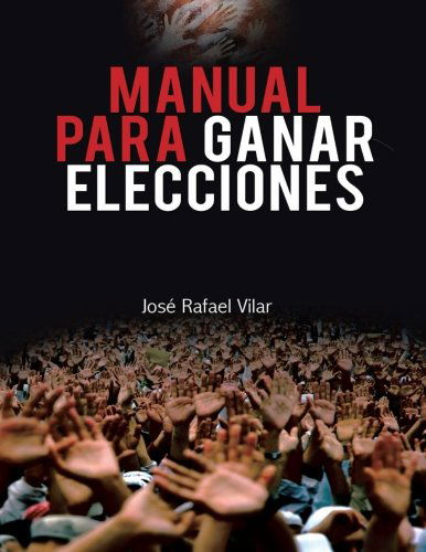 Cover for José Rafael Vilar · Manual Para Ganar Elecciones (Paperback Book) [Spanish edition] (2013)